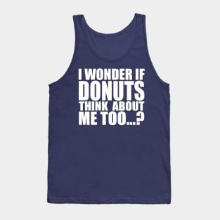 I wonder if DONUTS think about me too Tank Top